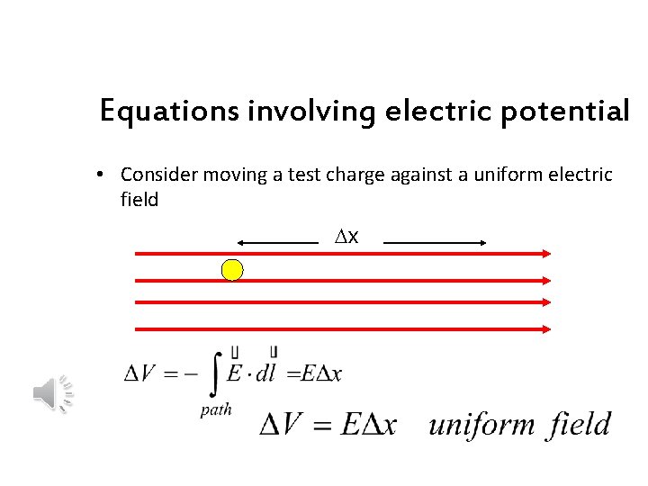 Equations involving electric potential • Consider moving a test charge against a uniform electric