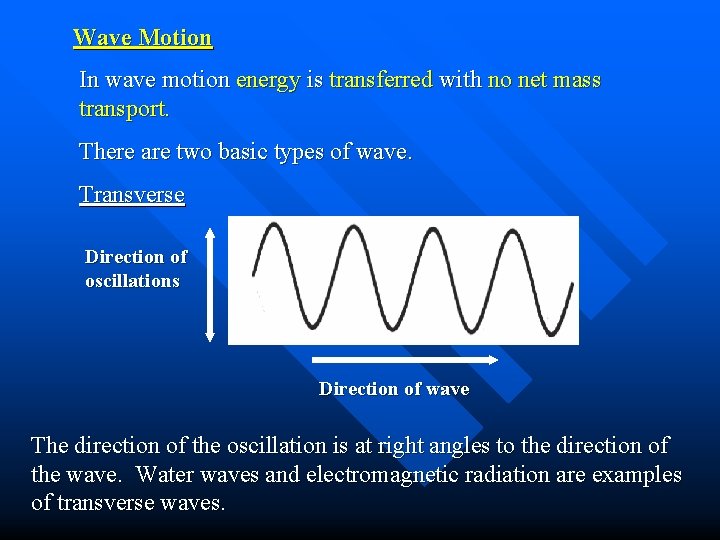 Wave Motion In wave motion energy is transferred with no net mass transport. There