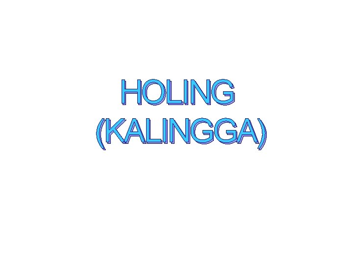 HOLING (KALINGGA) 