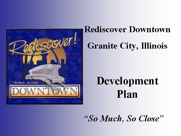 Rediscover Downtown Granite City, Illinois Development Plan “So Much, So Close” 