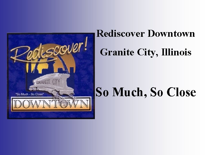 Rediscover Downtown Granite City, Illinois So Much, So Close 