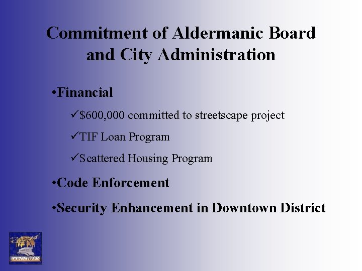 Commitment of Aldermanic Board and City Administration • Financial ü$600, 000 committed to streetscape