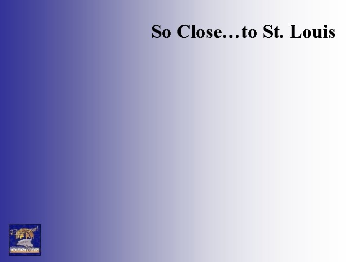 So Close…to St. Louis 