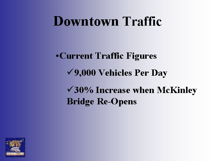 Downtown Traffic • Current Traffic Figures ü 9, 000 Vehicles Per Day ü 30%