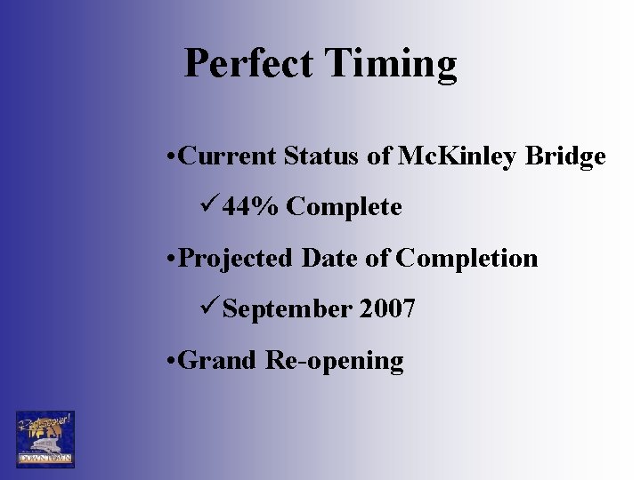 Perfect Timing • Current Status of Mc. Kinley Bridge ü 44% Complete • Projected