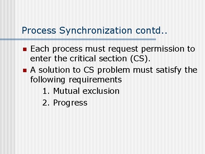 Process Synchronization contd. . n n Each process must request permission to enter the