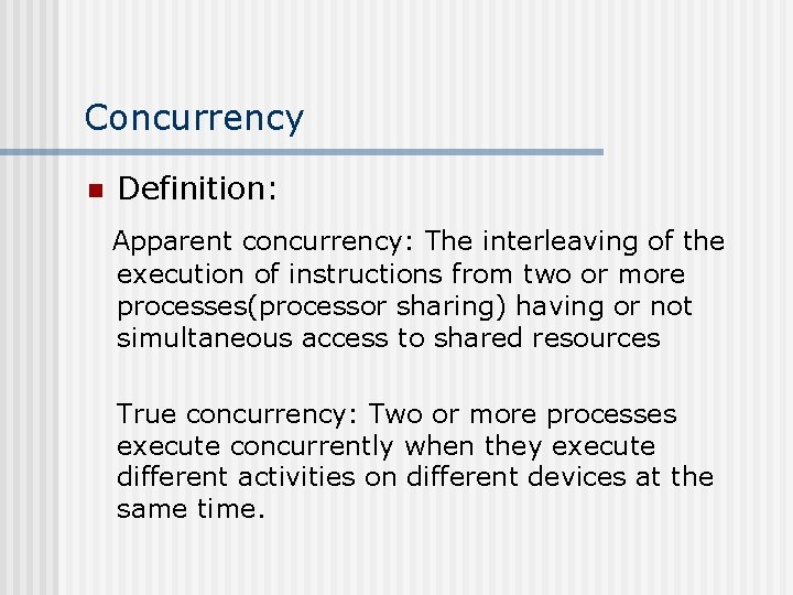 Concurrency n Definition: Apparent concurrency: The interleaving of the execution of instructions from two