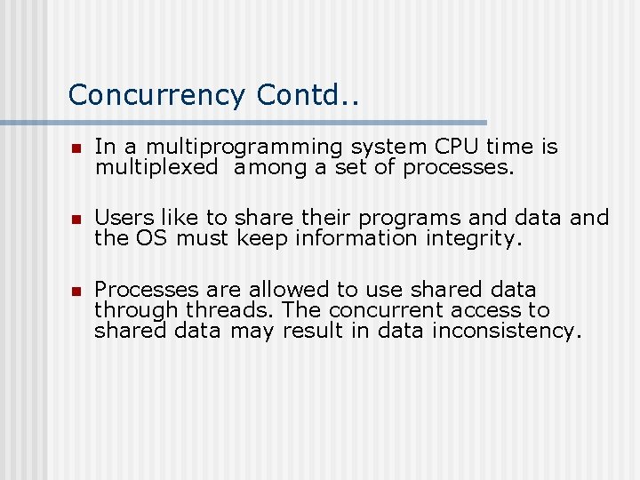 Concurrency Contd. . n In a multiprogramming system CPU time is multiplexed among a
