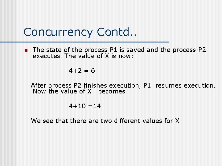 Concurrency Contd. . n The state of the process P 1 is saved and