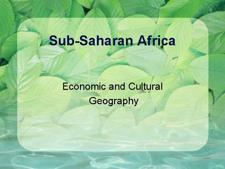 Sub-Saharan Africa Economic and Cultural Geography 
