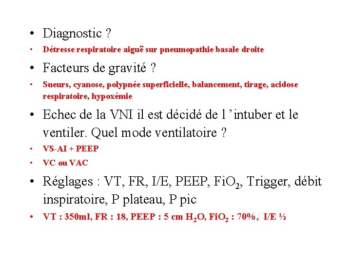  • Diagnostic ? • Détresse respiratoire aiguë sur pneumopathie basale droite • Facteurs