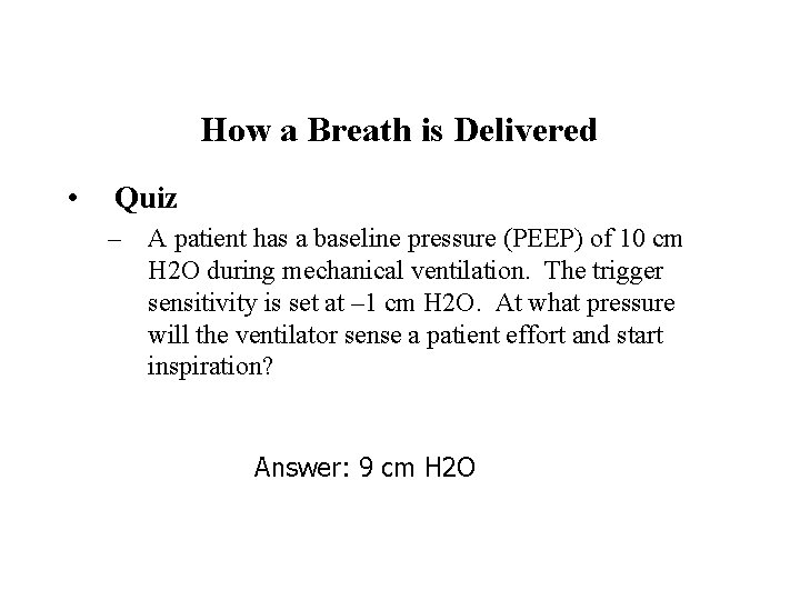 How a Breath is Delivered • Quiz – A patient has a baseline pressure