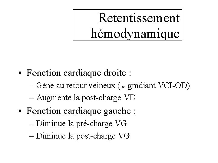 Retentissement hémodynamique • Fonction cardiaque droite : – Gène au retour veineux ( gradiant