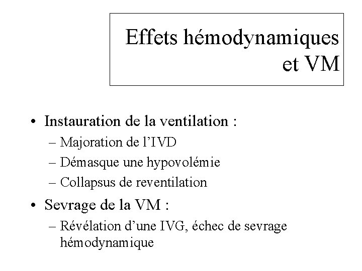 Effets hémodynamiques et VM • Instauration de la ventilation : – Majoration de l’IVD