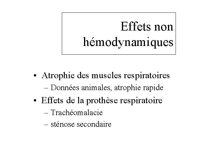 Effets non hémodynamiques • Atrophie des muscles respiratoires – Données animales, atrophie rapide •