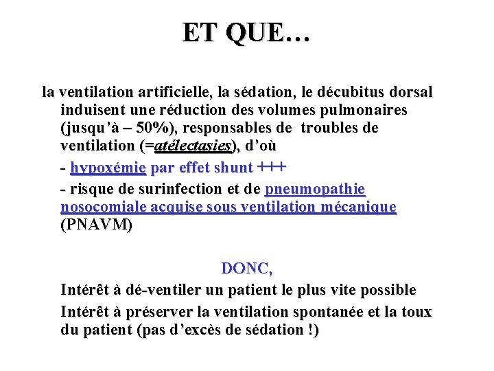 ET QUE… la ventilation artificielle, la sédation, le décubitus dorsal induisent une réduction des