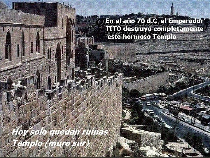 En el añoruinas 70 d. C. ely. Emperador Quedan TITO destruyó completamente excavaciones este
