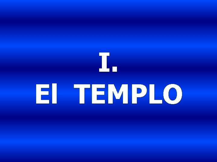 I. El TEMPLO 