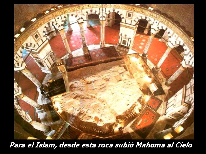 Para el Islam, desde esta roca subió Mahoma al Cielo 