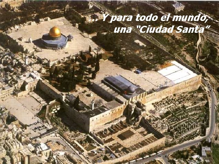 … Y para todo el mundo, una “Ciudad Santa” 