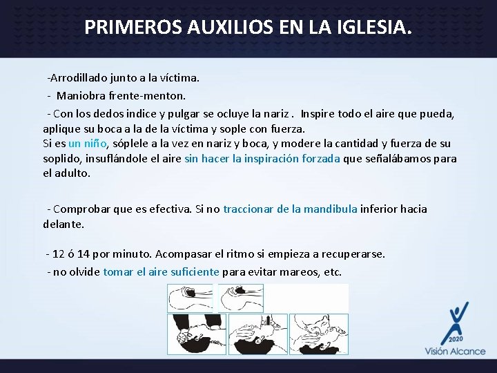 PRIMEROS AUXILIOS EN LA IGLESIA. -Arrodillado junto a la víctima. - Maniobra frente-menton. -