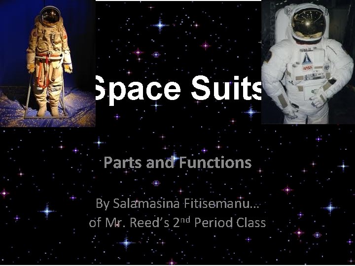 Space Suits Parts and Functions By Salamasina Fitisemanu… of Mr. Reed’s 2 nd Period