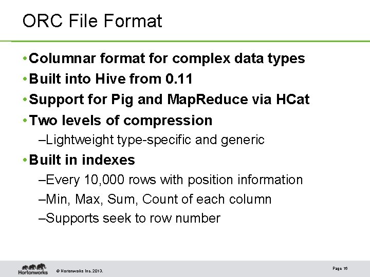 ORC File Format • Columnar format for complex data types • Built into Hive ORC File Format • Columnar format for complex data types • Built into Hive