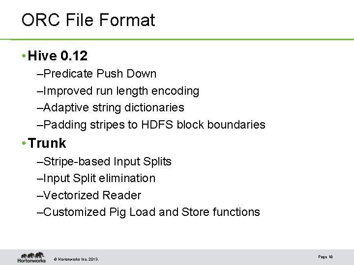 ORC File Format • Hive 0. 12 –Predicate Push Down –Improved run length encoding ORC File Format • Hive 0. 12 –Predicate Push Down –Improved run length encoding