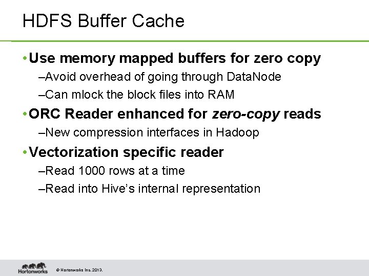 HDFS Buffer Cache • Use memory mapped buffers for zero copy –Avoid overhead of HDFS Buffer Cache • Use memory mapped buffers for zero copy –Avoid overhead of
