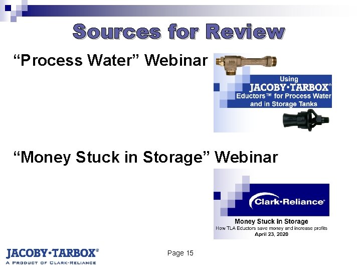 Sources for Review “Process Water” Webinar “Money Stuck in Storage” Webinar Page 15 