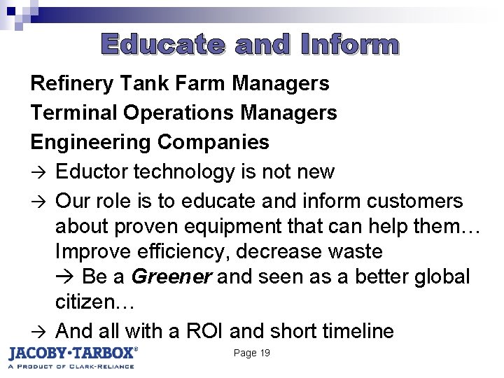 Educate and Inform Refinery Tank Farm Managers Terminal Operations Managers Engineering Companies Eductor technology