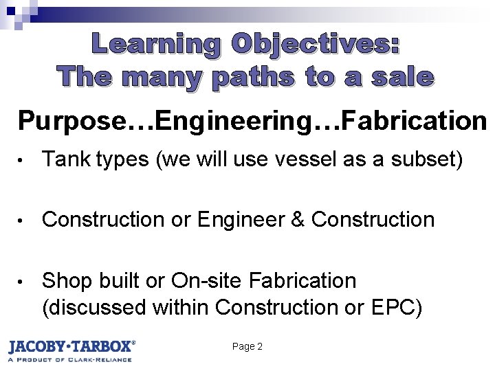 Learning Objectives: The many paths to a sale Purpose…Engineering…Fabrication • Tank types (we will