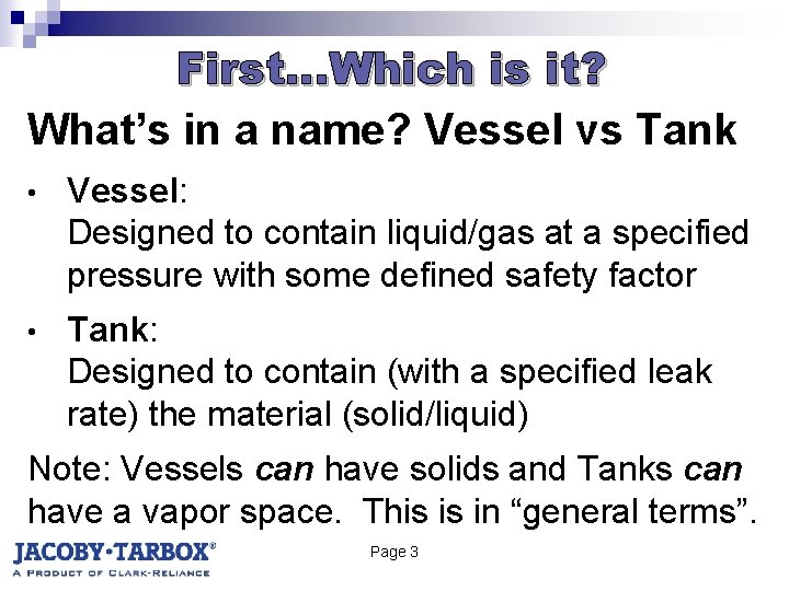 First…Which is it? What’s in a name? Vessel vs Tank • Vessel: Designed to