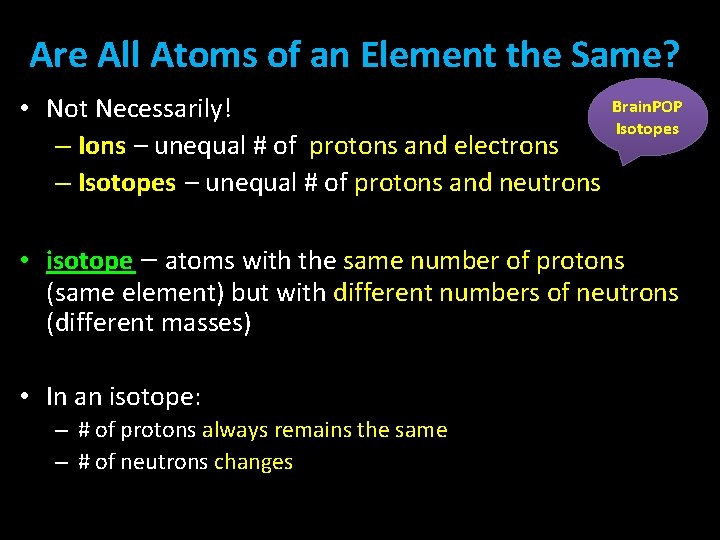 Are All Atoms of an Element the Same? • Not Necessarily! – Ions –