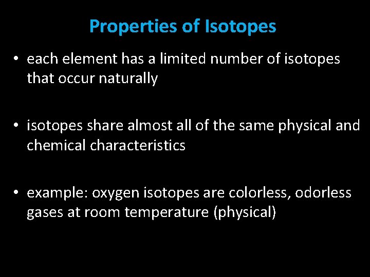 Properties of Isotopes • each element has a limited number of isotopes that occur