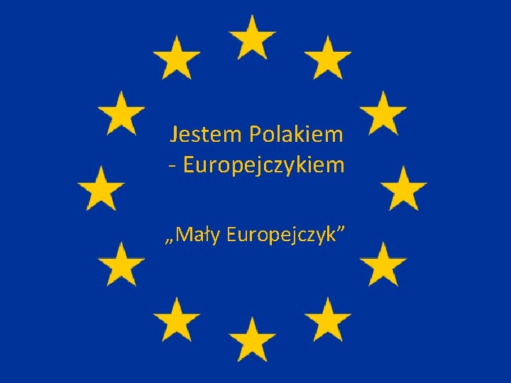 Jestem Polakiem - Europejczykiem „Mały Europejczyk” 