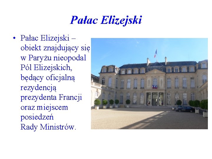 Pałac Elizejski • Pałac Elizejski – obiekt znajdujący się w Paryżu nieopodal Pól Elizejskich,