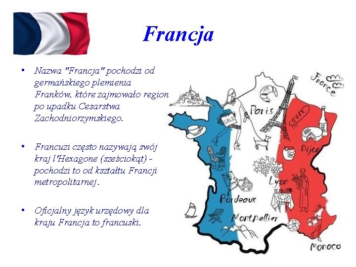Francja • Nazwa "Francja" pochodzi od germańskiego plemienia Franków, które zajmowało region po upadku
