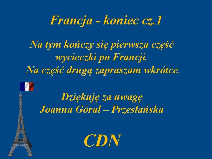 Francja - koniec cz. 1 Na tym kończy się pierwsza część wycieczki po Francji.