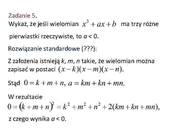 Zadanie 5. Wykaż, że jeśli wielomian ma trzy różne pierwiastki rzeczywiste, to a <