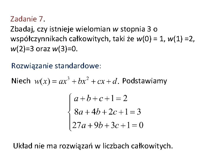 Zadanie 7. Zbadaj, czy istnieje wielomian w stopnia 3 o współczynnikach całkowitych, taki że