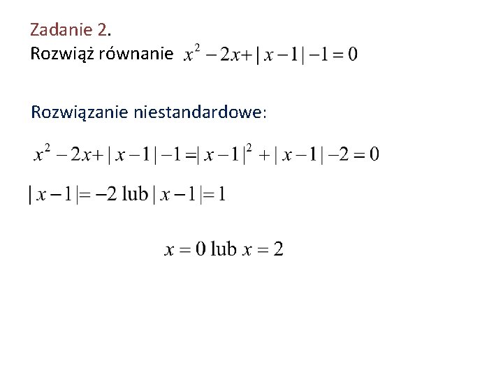 Zadanie 2. Rozwiąż równanie Rozwiązanie niestandardowe: 