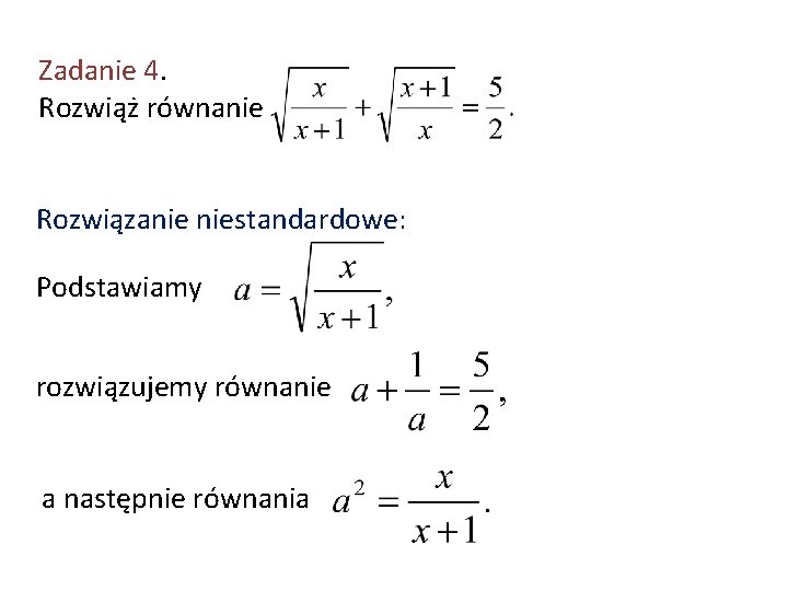 Zadanie 4. Rozwiąż równanie Rozwiązanie niestandardowe: Podstawiamy rozwiązujemy równanie a następnie równania 