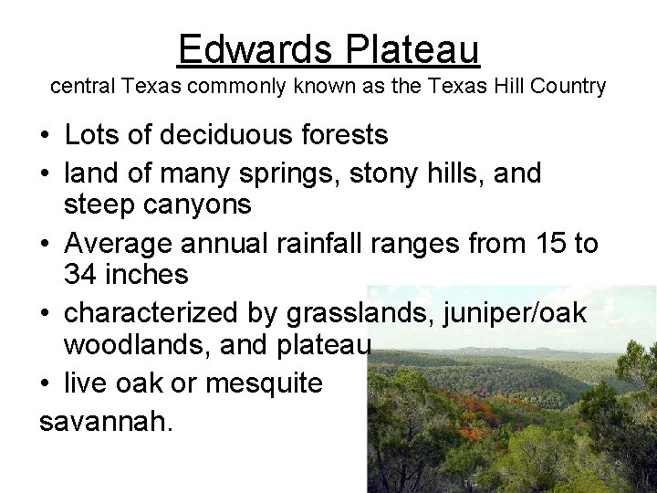 Edwards Plateau central Texas commonly known as the Texas Hill Country • Lots of