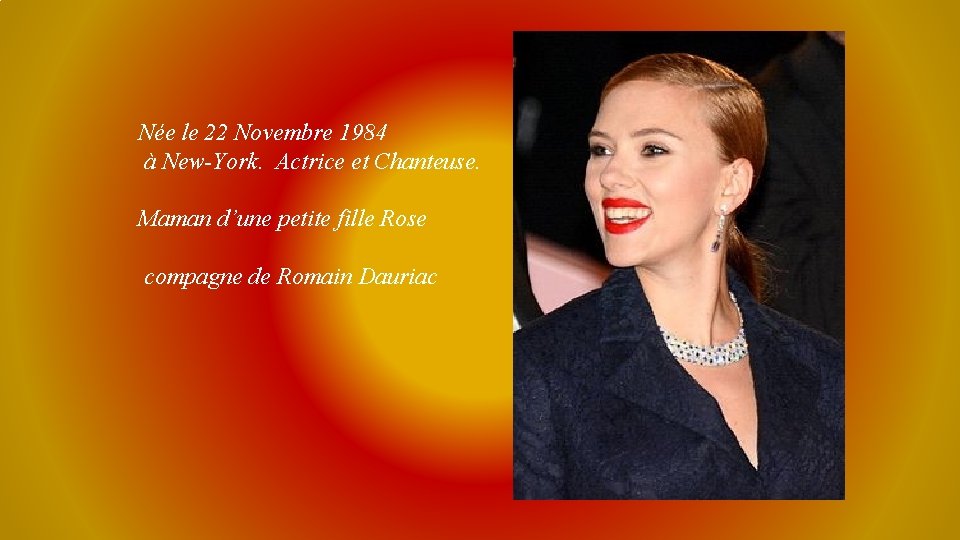 Née le 22 Novembre 1984 à New-York. Actrice et Chanteuse. Maman d’une petite fille