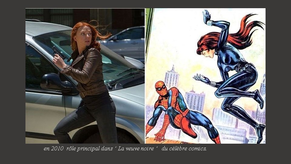 en 2010 rôle principal dans ‘ La veuve noire ‘ du célèbre comics. 