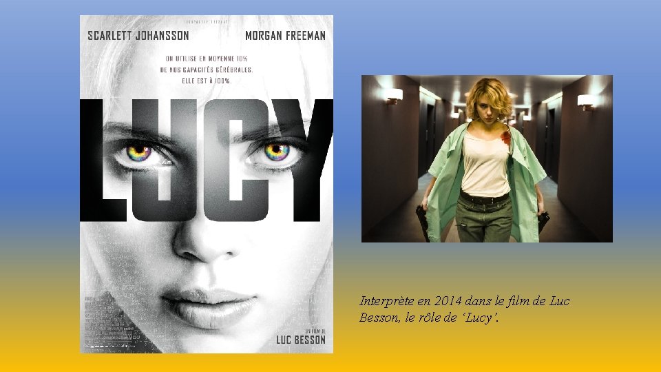 Interprète en 2014 dans le film de Luc Besson, le rôle de ‘Lucy’. 