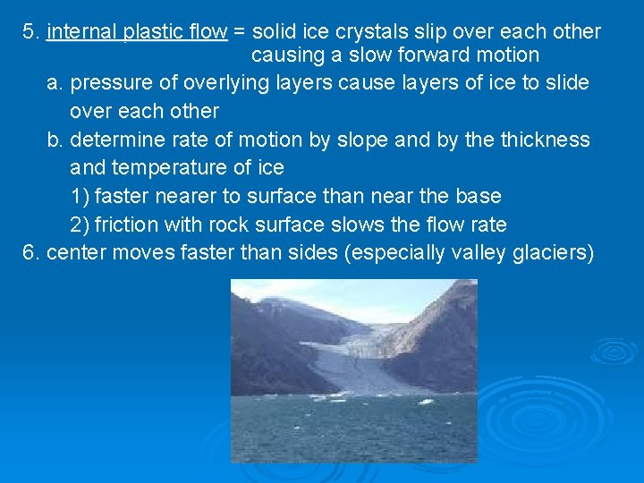 5. internal plastic flow = solid ice crystals slip over each other causing a 5. internal plastic flow = solid ice crystals slip over each other causing a