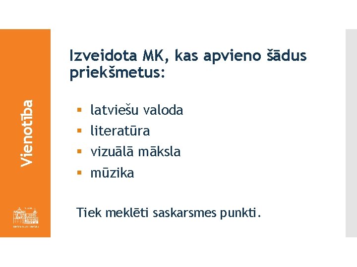 Vienotība Izveidota MK, kas apvieno šādus priekšmetus: § § latviešu valoda literatūra vizuālā māksla