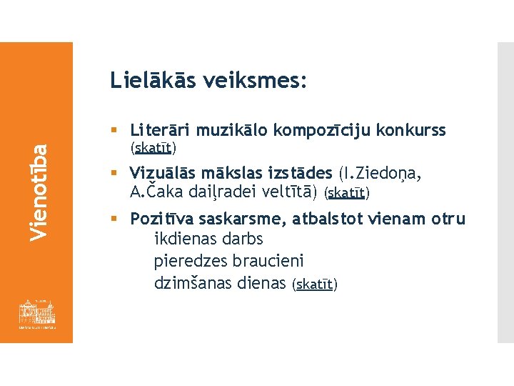 Lielākās veiksmes: Vienotība § Literāri muzikālo kompozīciju konkurss (skatīt) § Vizuālās mākslas izstādes (I.